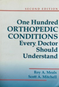 Second Edition ONE HUNDRED ORTHOPEDIC CONDITIONS EVERY DOCTOR SHOULD UNDERSTAND Roy A. Meals and Scott A. Mitchell