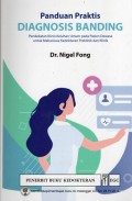 PANDUAN PRAKTIS DIAGNOSIS BANDING ; Pendekatan Klinis Keluhan Umum Pada Pasien Dewasa Untuk Mahasiswa Kedokteran Preklinik dan Klinik