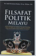 FILSAFAT POLITIK MELAYU : Kajian Filologis dan Refleksi Filosofis Terhadap Kitab Taj Al-Salatin Karya Bukhari Al-Jauhari