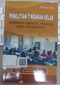 Penelitian Tindakan Kelas : Panduan Praktis, Teoritis, Dan Aplikasinya